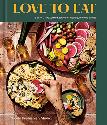 Love to Eat: 75 Easy, Craveworthy Recipes for Healthy, Intuitive Eating [A Cookbook] - kalejunkie